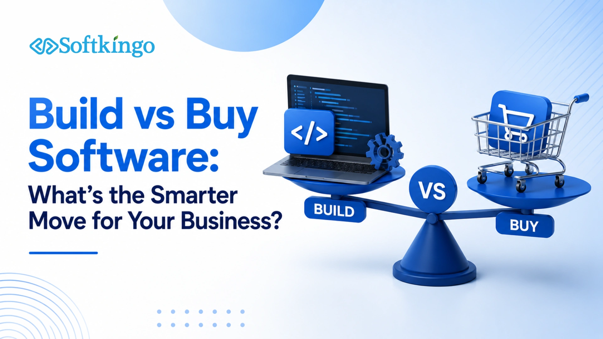 Build vs Buy Software: What’s the Smarter Move for Your Business?